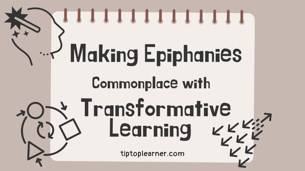 Making Epiphanies Commonplace with Transformative Learning